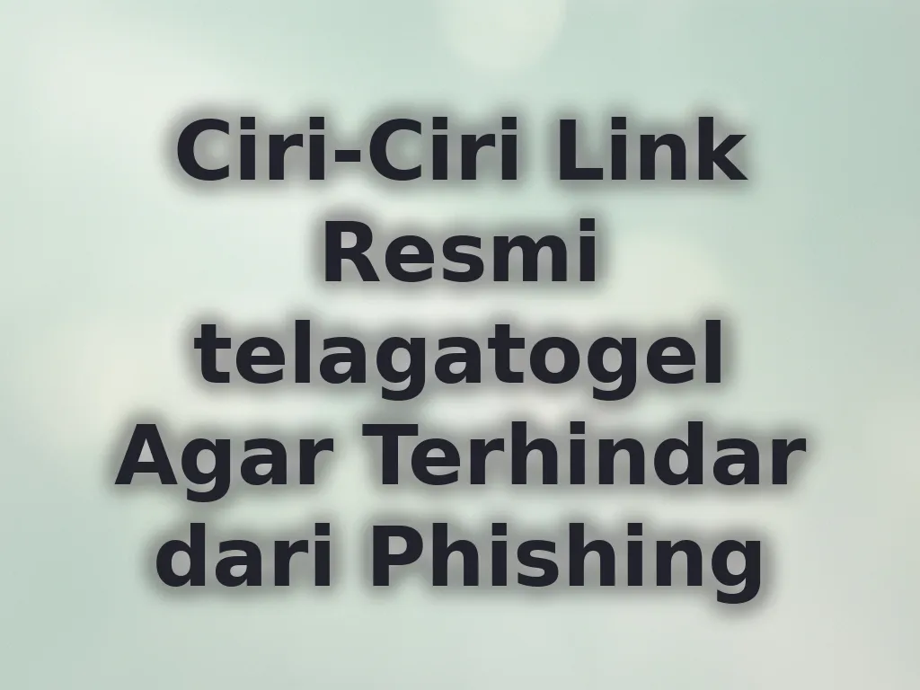 Ciri-Ciri Link Resmi telagatogel Agar Terhindar dari Phishing