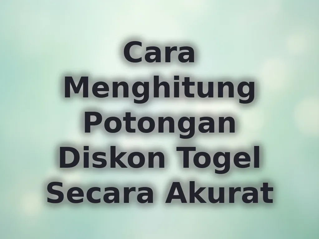 Cara Menghitung Potongan Diskon Togel Secara Akurat